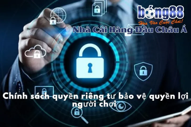 Chính sách quyền riêng tư bảo vệ quyền lợi người chơi 
