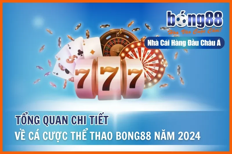 Tổng Quan Chi Tiết Về Cá Cược Thể Thao Bong88 Năm 2024