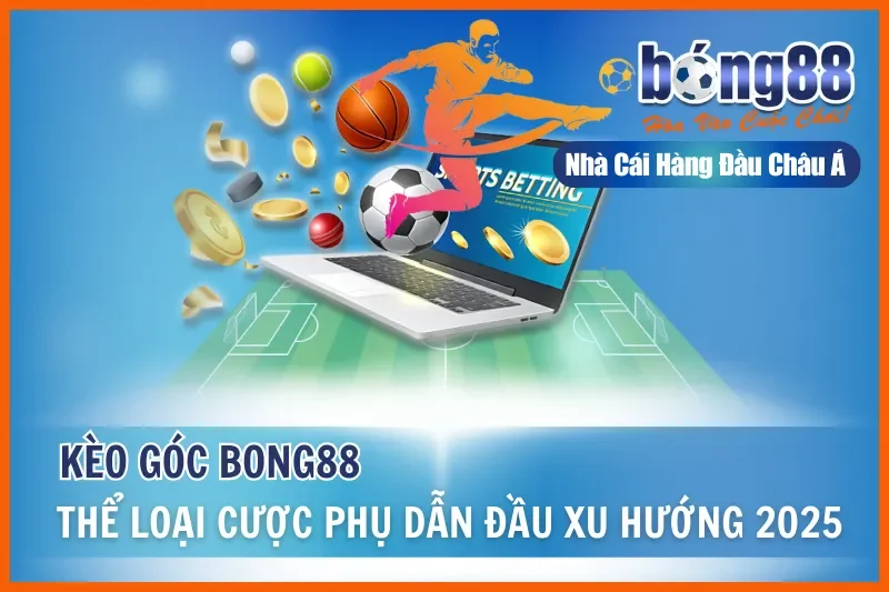 Kèo Góc - Thể Loại Cược Phụ Dẫn Đầu Xu Hướng Tại Bong88 3 Kèo Góc