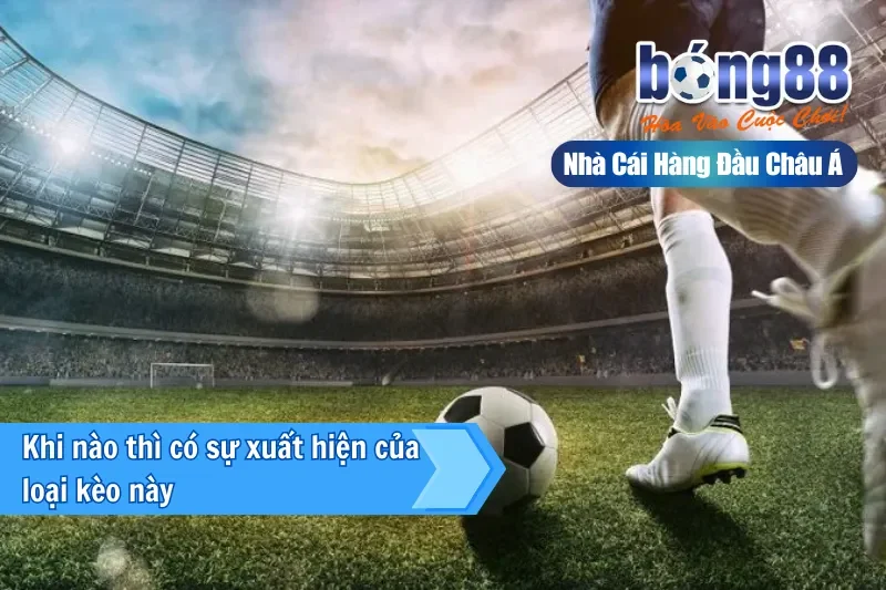 Khi nào thì có sự xuất hiện của loại kèo này