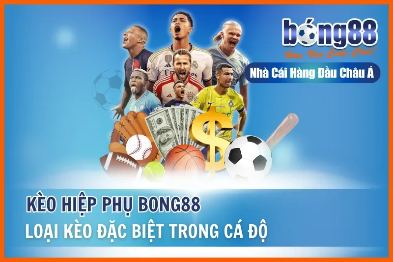 Kèo Hiệp Phụ - Loại Kèo Đặc Biệt Trong Cá Độ Tại Bong88 8 Kèo Hiệp Phụ