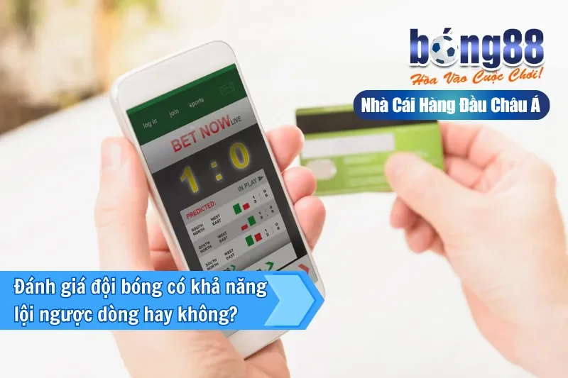 Cách đánh giá đội bóng có khả năng lội ngược dòng hay không?