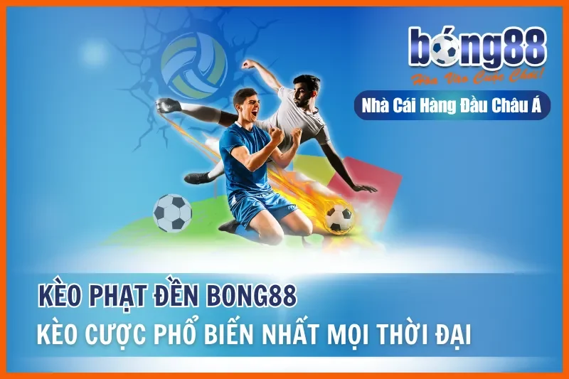 Kèo Phạt Đền - Kèo Cược Phổ Biến Nhất Mọi Thời Đại Tại Bong88 10 Kèo Phạt Đền