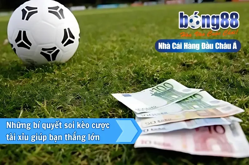 Những bí quyết soi kèo cược tài xỉu giúp bạn thắng lớn